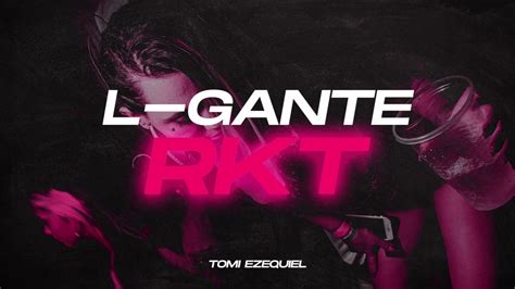 L Gante Rkt Remix Tomi Ezequiel Youtube