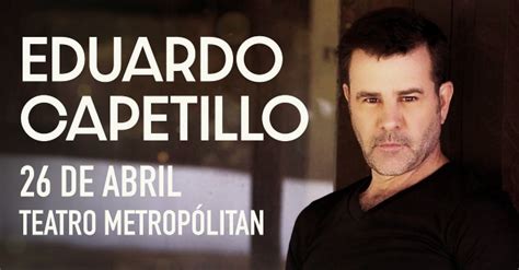 REGRESA EDUARDO CAPETILLO ACTUARÁ EN EL TEATRO METROPOLITAN EN CDMX