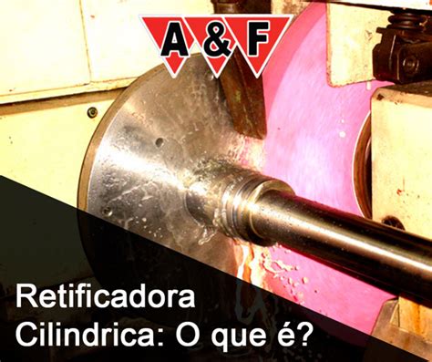 Aef Ret Fica Retificadora Cil Ndrica O Que