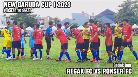 Babak Regak Fc Vs Ponser Fc Putaran Besar New Garuda Cup I