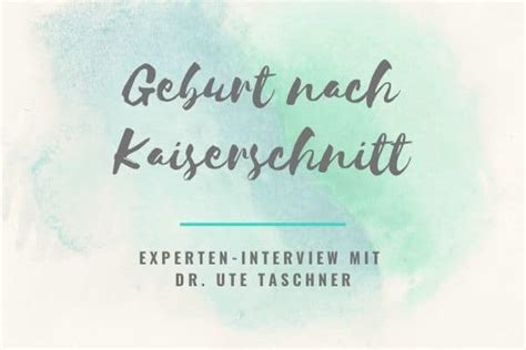 Geburt Nach Kaiserschnitt Im Interview Dr Ute Taschner