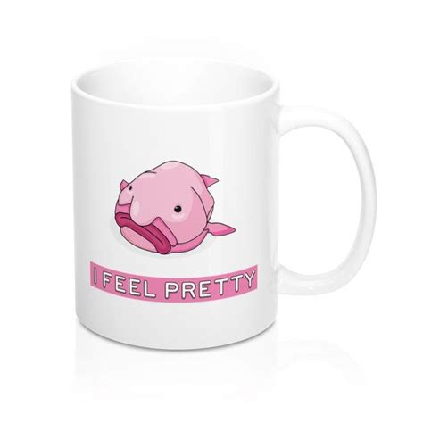 Blob Fish I Feel Pretty Mug Funny Blobfish Gift Mug Pretty Mugs