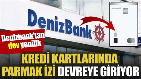 Denizbank Tan Dev Yenilik Kredi Kartlar Nda Parmak Izi Devreye Giriyor