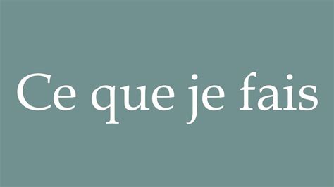 How To Pronounce Ce Que Je Fais What I Do Correctly In French