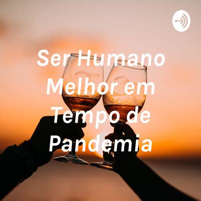 Ser Humano Melhor Em Tempo De Pandemia A Podcast On Spotify For