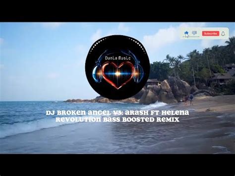 Dj Broken Angel V Arash Ft Helena Revolution Full Bass Boosted Remix