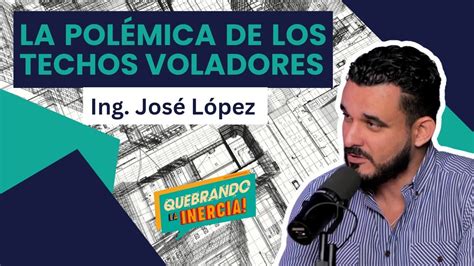 Quebrando La Inercia 28 La Polémica de los Techos Voladores Ft Ing