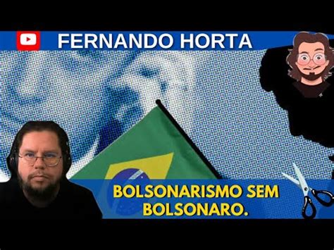 Bolsonarismo Sem Bolsonaro YouTube