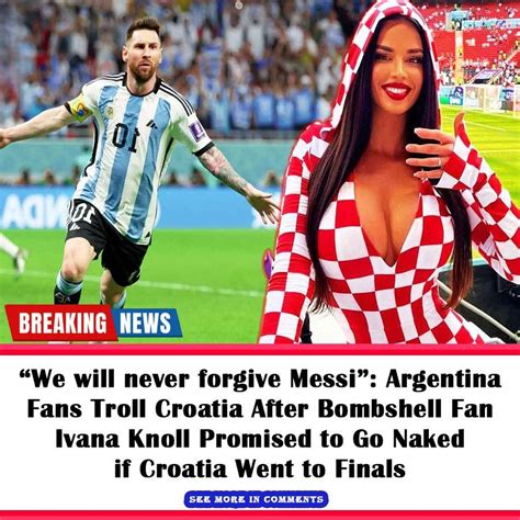 We Will Never Forgive Messi Argentina Fans Troll Croatia After