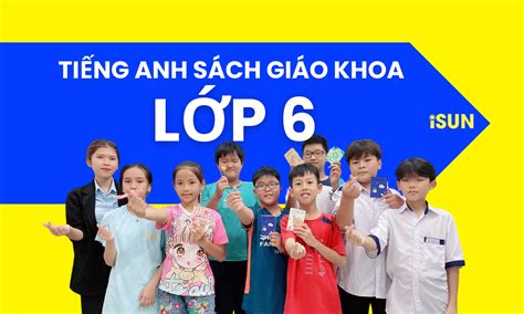 TIẾNG ANH SÁCH GIÁO KHOA LỚP 6 - iSUN