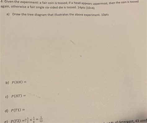 Solved 4. Given the experiment: a fair coin is tossed; if a | Chegg.com