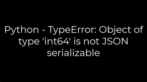 Python TypeError Object Of Type Int64 Is Not JSON Serializable