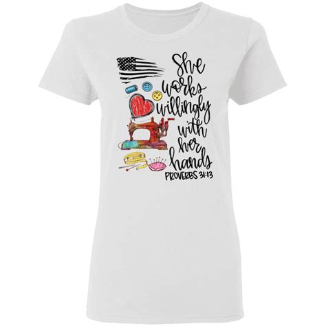 She Works Willingly With Her Hands Proverbs 3113 Shirt Sweatshirt Hoodie