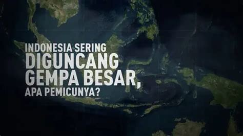 Video Indonesia Kerap Diguncang Gempa Besar Apa Pemicunya Enamplus