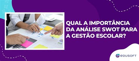 Qual A Import Ncia Da An Lise Swot Para Gest O Escolar