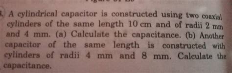 A Cylindrical Capacitor Is Constructed Using Two Coaxial Cylinders Of The