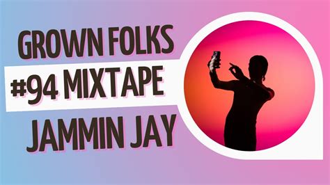 Jammin Jays Grown Folks Mixtape 93 Youtube