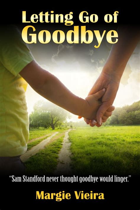 Letting Go Of Goodbye By Margie Vieira Goodreads