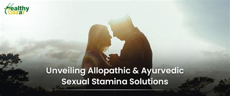 Navigating The Landscape Of Sexual Stamina Allopathy Vs Ayurveda