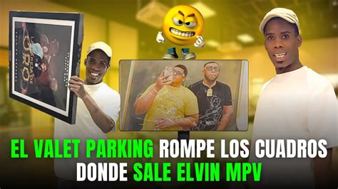 EL VALET PARKING SE ENOJA ROMPE LOS CUADROS DONDE SALIA ELVIN MVP EN