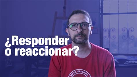 Responder o reaccionar Dónde está el poder YouTube