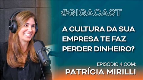 Gigacast T Ep A Cultura Da Sua Empresa Te Faz Perder Dinheiro