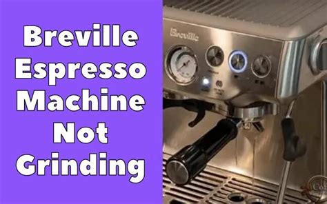 Why Breville Espresso Grinder Is Not Working 5 Step Troubleshooting