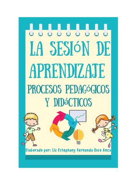 LA SESIÓN DE APRENDIZAJE PROCESOS PEDAGÓGICOS Y DIDÁCTICOS LIZ