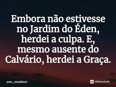 ⁠embora Não Estivesse No Jardim Do Yure Versalles17 Pensador