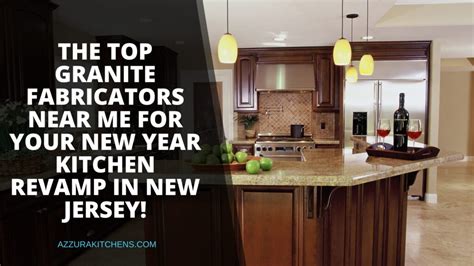 The Top Granite Fabricators Near Me For Your New Year Kitchen Revamp In