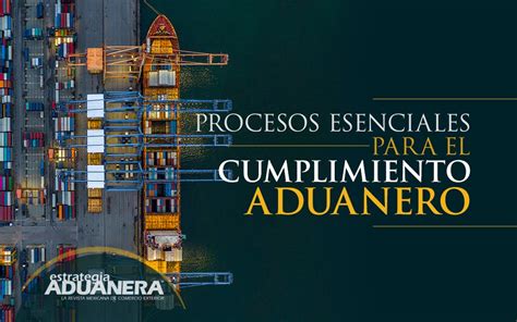 Procesos Esenciales Para El Cumplimiento Aduanero Estrategia Aduanera