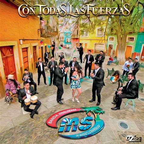 Con Todas Las Fuerzas Álbum De Banda Ms De Sergio Lizárraga Letras Com