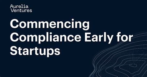 The Significance Of Commencing Compliance Early For Startups Aurelia