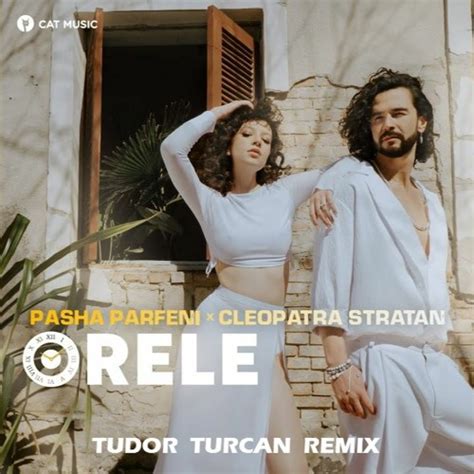 Pasha Parfeni Feat Cleopatra Stratan Orele Tudor Turcan Remix