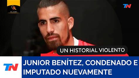 Un Historial Violento Junior Ben Tez Condenado E Imputado Nuevamente