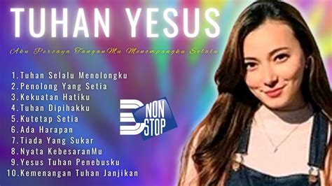 Lagu Rohani NONSTOP 3 JAM Tuhan Yesus Aku Percaya TanganMu