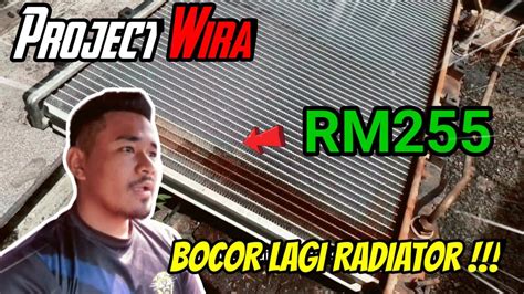 RADIATOR BOCOR LAGI TUKAR RADIATOR WIRA RM255 PORJECT WIRA