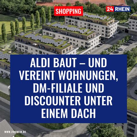 Aldi Baut Und Vereint Wohnungen Dm Filiale Und Discounter Unter