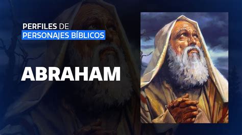 Qui N Fue Abraham Perfiles De Personajes B Blicos Youtube