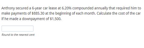Solved Anthony secured a 6 -year car lease at 6.20% | Chegg.com