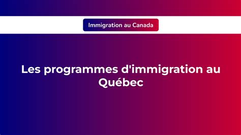 Les Programmes D Immigration Au Qu Bec