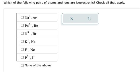 Which Of The Following Pairs Of Atoms And Ionsare Isoelectronic Check