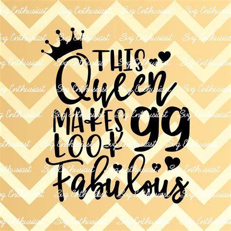 This Queen Makes 99 Look Fabulous Svg 99th Svg Ninety Ninth Etsy