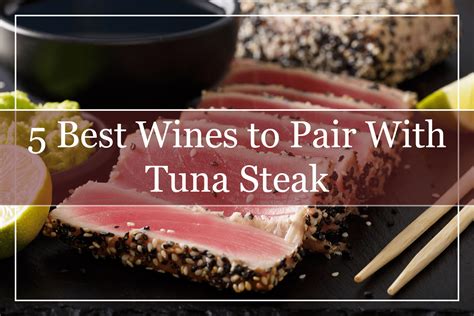 Best Wines To Pair With Tuna Steak A Must Try