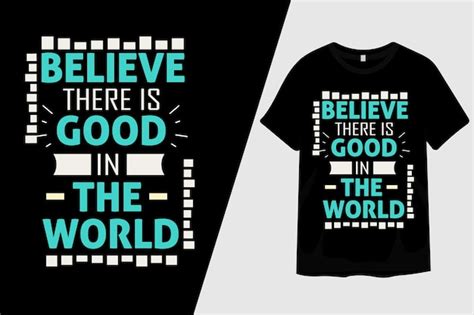 Premium Vector Believe There Is Good In The World T Shirt Design