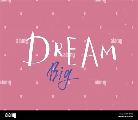 Dream Big Lettering Handwritten Sign Hand Drawn Grunge Calligraphic