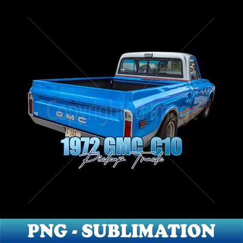 1972 Gmc C10 Pickup Truck High Resolution Png Sublimation Inspire Uplift