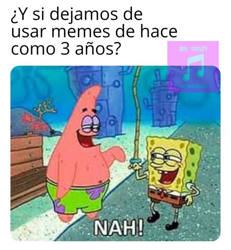 Top memes de Nah en español :) Memedroid