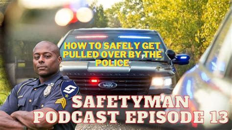 Ep 13 The Correct Safe Way To Get Pulled Over By The Police During A