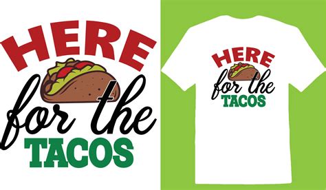 Here For The Tacos Cinco De T Shirt Design Vector Art At Vecteezy